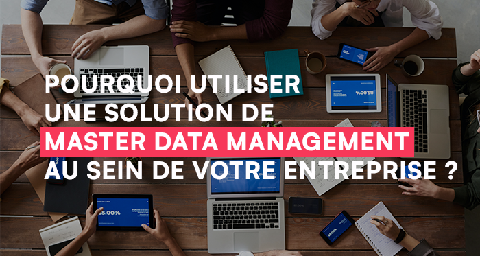 Solution Master Data Management : Optimisez la qualité de vos données